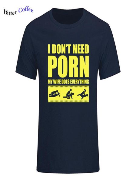 Sommer-Neuankömmlings-T-Shirts Men039S I Don039T Need Porn My Wife Dose Everything Adult Humor Rude Sexual ONeck Short Sleeve Prin4822480