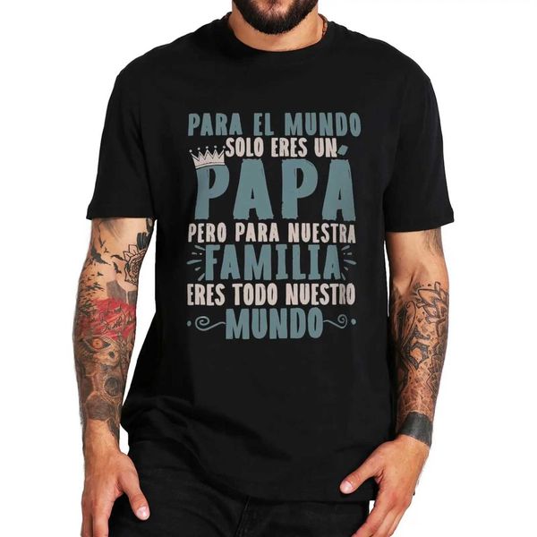 Camisas casuais masculinas Papa You Are Our Whole World T Shirt Engraçado Espanhol Dia dos Pais Presente do Pai Camisetas Retro Casual 100% Algodão Camiseta Macia UE SizeC24315