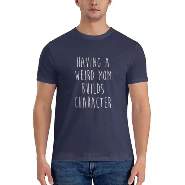 Herren-T-Shirts, Herren-Poloshirts „Having a Weird Mom Builds Character“, klassisches T-Shirt aus Baumwolle, übergroße T-Shirts, lustig für Männer