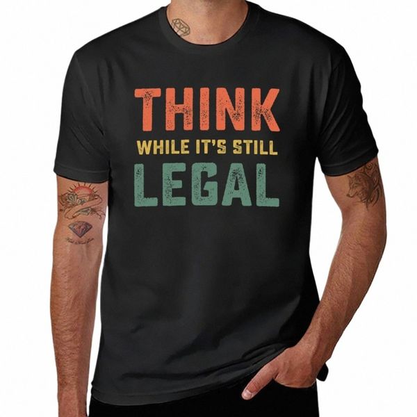 Neues Think While It's Still Legal Vintage Funny Saying T-Shirt, schnell trocknendes T-Shirt, Sweatshirts, schlichte weiße T-Shirts für Männer O32h #