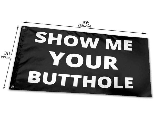 Mostre -me sua bandeira de bandeira de butthole de 3x5ft impressão 100d club de poliéster esportes internos com 2 grommets7291140