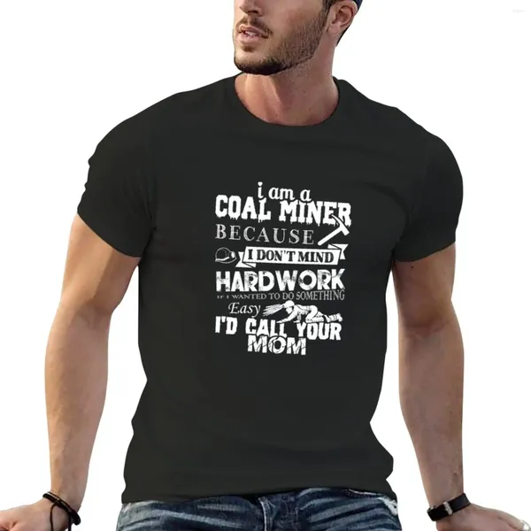 Erkek tankının üstleri kömür madencisi çünkü çalışkan tişört tişört moda komik t shirt erkek