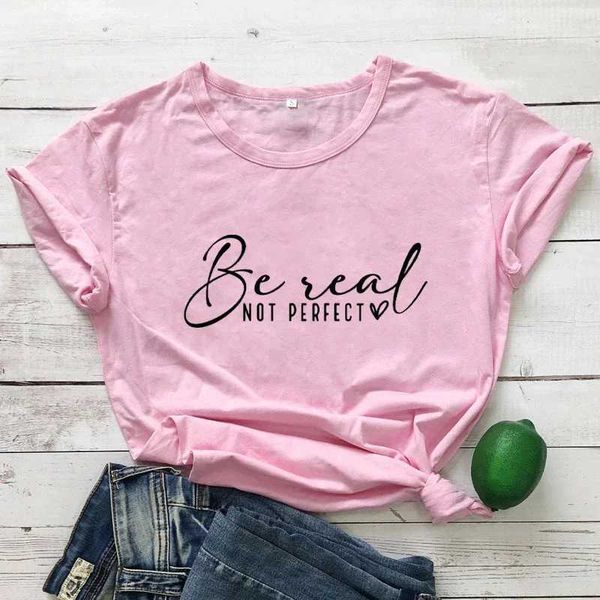 T-shirt femminile Y2K Short Slves Be Real Not Perfect T-shirt top motivazionali Citazione di ispirazione T donna Fashion Casual Cotton Clothes Y240509