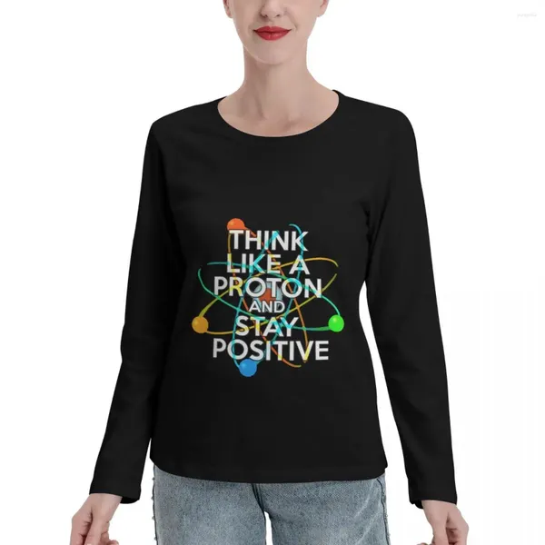 Frauenpolos denken wie ein Proton und bleiben positive lustige Wissenschaftszitat Langarm T-Shirts Custom T-Shirt lustige Tops für Frauen