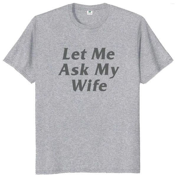 Herren-T-Shirts „Lass mich meine Frau fragen“-Shirt 2024, humorvoller Ehemann, Vater, Geschenk, Retro, kurzärmelig, Baumwolle, Unisex, Sommer, O-Ausschnitt, EU-Größe