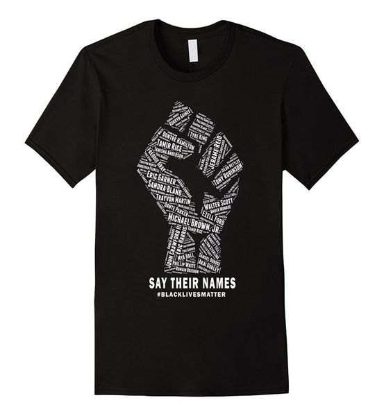 İsimlerini söyleyin Black Lives Matter T Shirt Kaliteli Marka Pamuk Yaz Stili Serin Gömlek Taze Tasarım Harajuku4841904