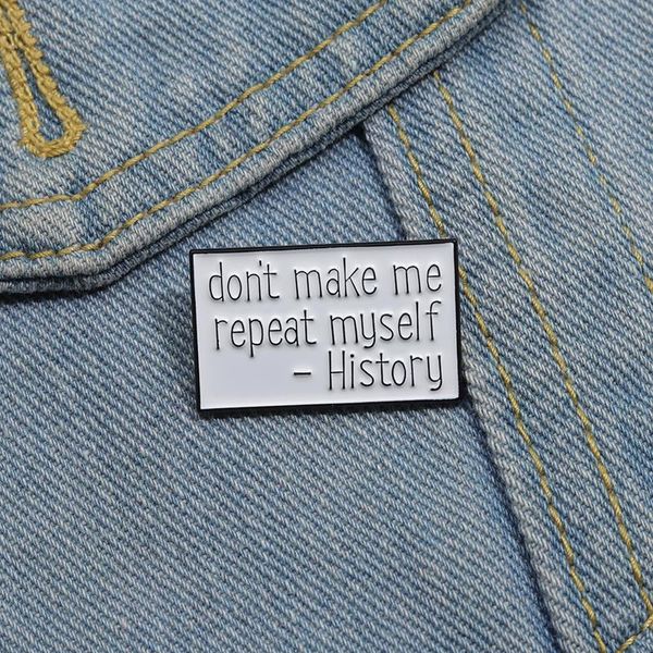 Lassen Sie mich nicht wiederholen, Geschichte Emaille Pins kreative Broschen Rucksack Klamte Revers Badge Schmuck Pin Geschenk für Freunde