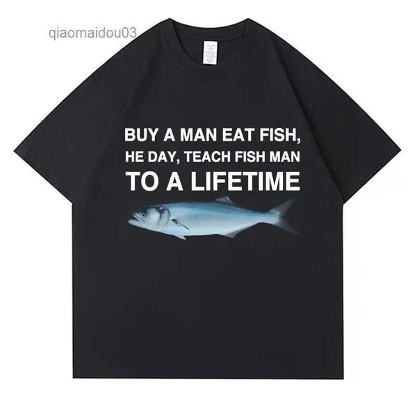 T-shirt maschile comprano un uomo che mangiano pesce egli insegna pesce uomo a una maglietta di meme divertente unisex maglietta unisex di cotone casual uomo cotone oversize teesl2404