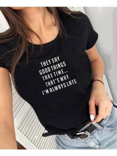 Damen-T-Shirts „They Say Good Things Take Time I'm Always Late“-T-Shirt, Sommermode, Tumblr-Zitate, Oberteile, lustige Slogan-Druck-Shirt-Kleidung