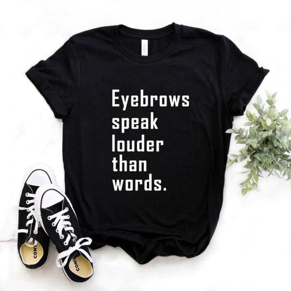 Kadın Tişörtleri Kaşları Kelimelerden Daha Yüksek Lisans Konuşuyor Kadın Tshirts Pamuklu Kırış Komik Gömlek Lady Yong Kız Top Tee Hipster FS-155