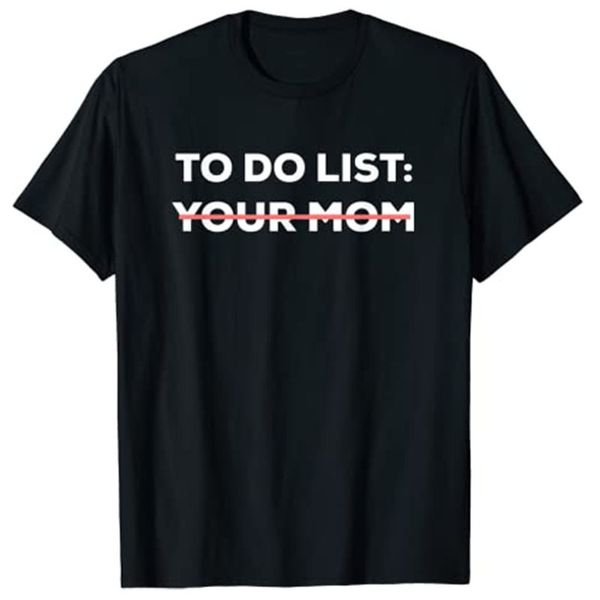 Tshirt feminina Funny Fee List List sua mãe sarcasastic sarcastic dizendo homens mulheres tops 230311