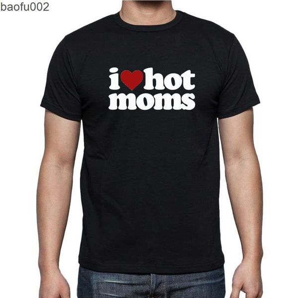 T-shirt da uomo Funny I Love Hot Moms T-shirt Graphic Cotton Streetwear T-shirt manica corta O-Collo Harajuku Abbigliamento uomo W0322