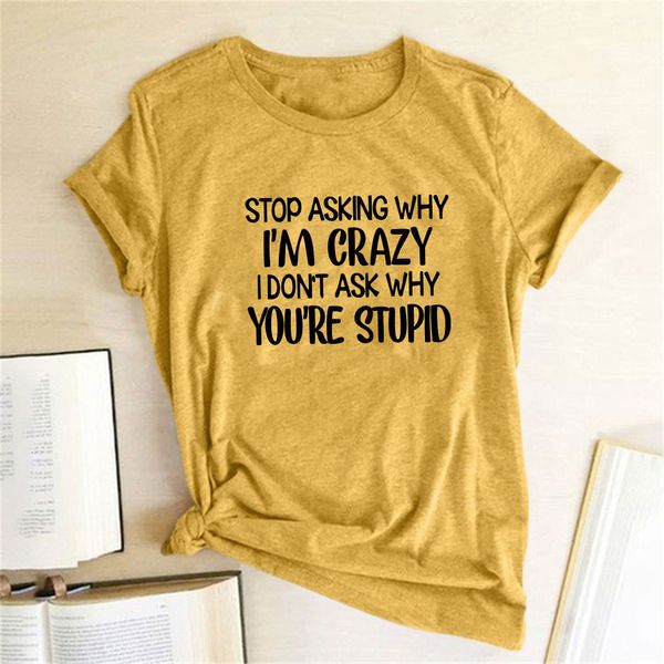 Damen T-Shirt Harajuku Lustiges T-Shirt Stop Asking Im Crazy I Dont Ask Youre Stupid Letter Print Graphic Tee Tops 230323