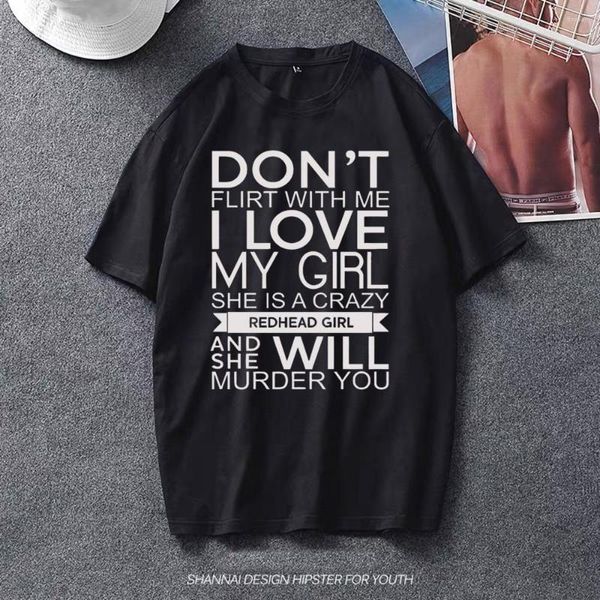 Magliette da uomo Don't Flirt Love Girl Crazy Redhead Unisex Jersey 2023 Fashion Size Shirt Tops Tees