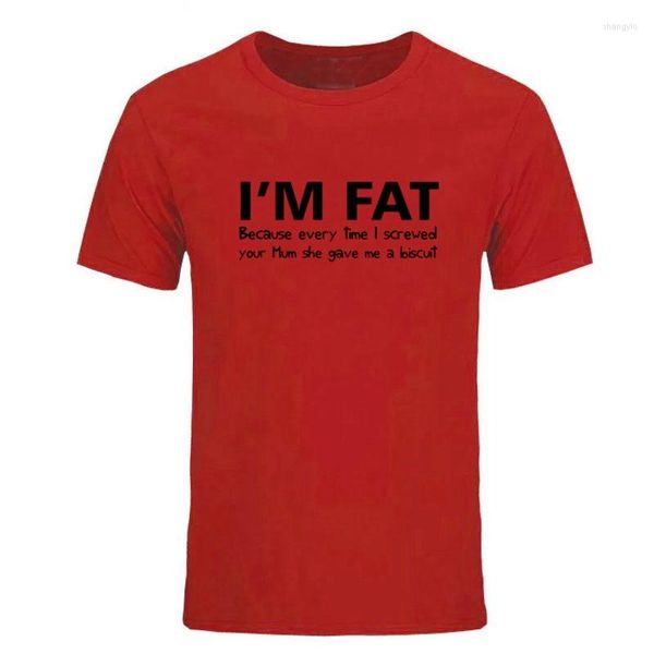 Camisetas masculinas I'm Fat Because- Funny Your Mother Offensive Banter Joke Biscuit Top Summer Fashion Cotton Men Manga Curta 2023