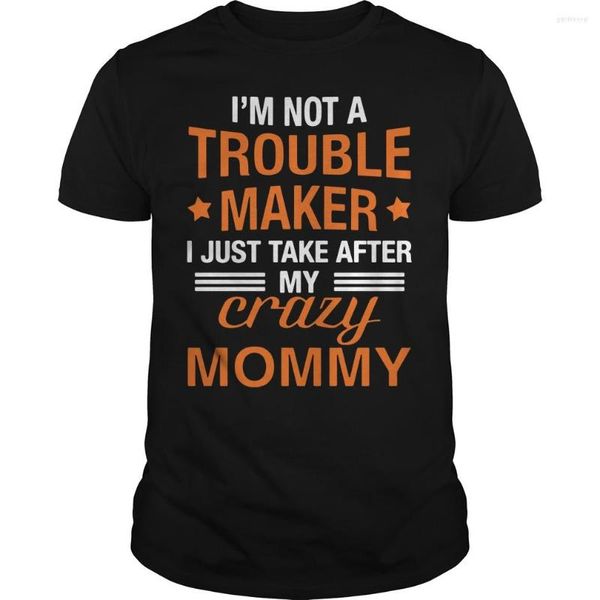 Camisetas masculinas 2023 Moda Men Shirt Eu não sou um criador de problemas, apenas toma depois da minha mamãe louca