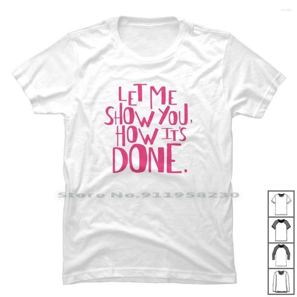 Herren-T-Shirts „Let Me Show You How It's Done“-Shirt aus Baumwolle, Symbol, Slogan, Parodie, Humor, Logan Tage-Logo, Witz