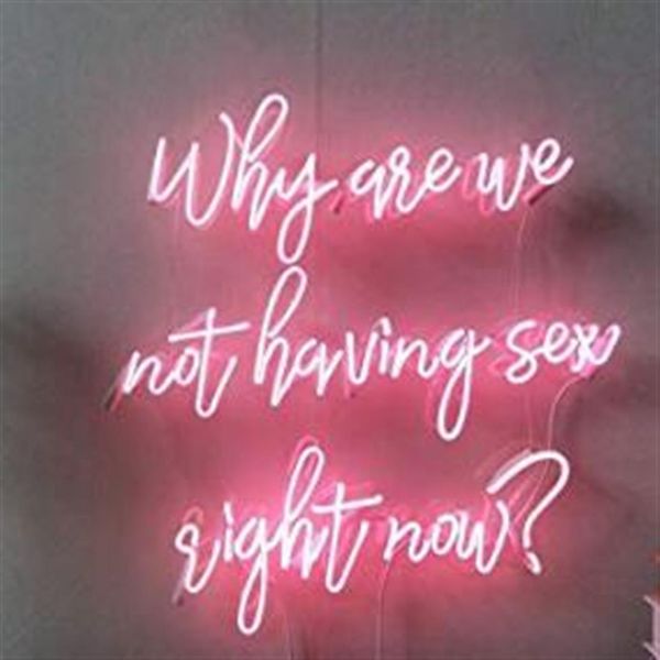 Neonlicht-Schild „Why Are We Not Have Sex Right Now“ für Zuhause, Bier, Kneipe, Aufenthaltsraum, Spielbeleuchtung, Fenster, Glas, Wandschilder 24 20 i228b