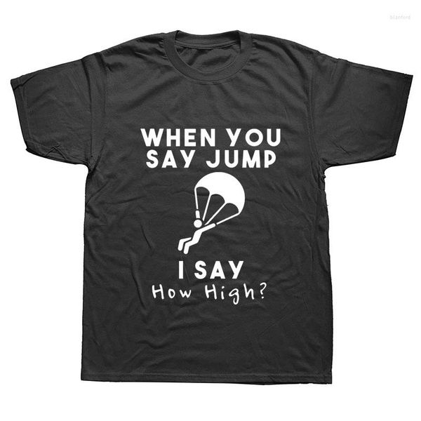 Herren-T-Shirts Custom Funny Shirt Man O-Neck Skydiving When You Say Jump I Gift T-Shirt For Mens Male