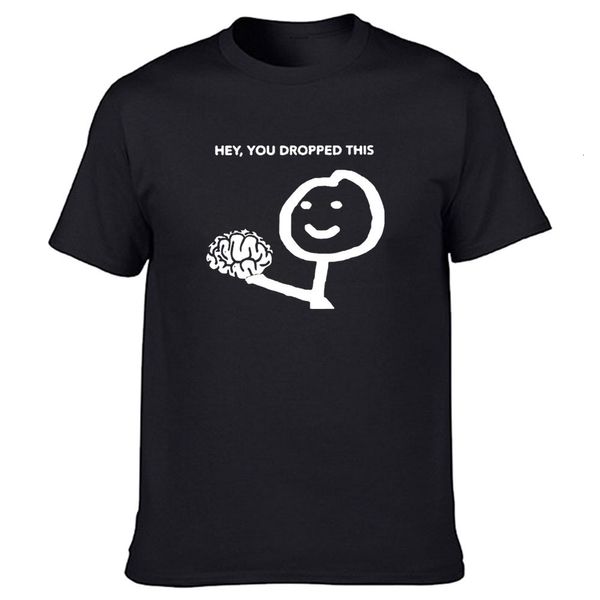 Camisetas para hombre Divertidas Hey You Dropped This Your Brain Sarcasm Camisetas Gráficas Ropa informal de algodón Manga corta Harajuku Camiseta Hombres 230425