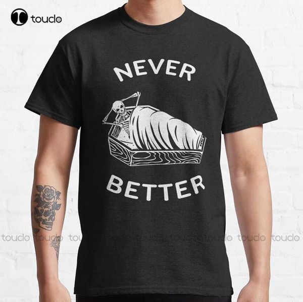 T-shirt da uomo Never Better Skeleton Classic TShirt Black Tee Shirts For Men Custom Aldult Teen Unisex Stampa digitale Tee Shirt Xxs5Xl Z0220