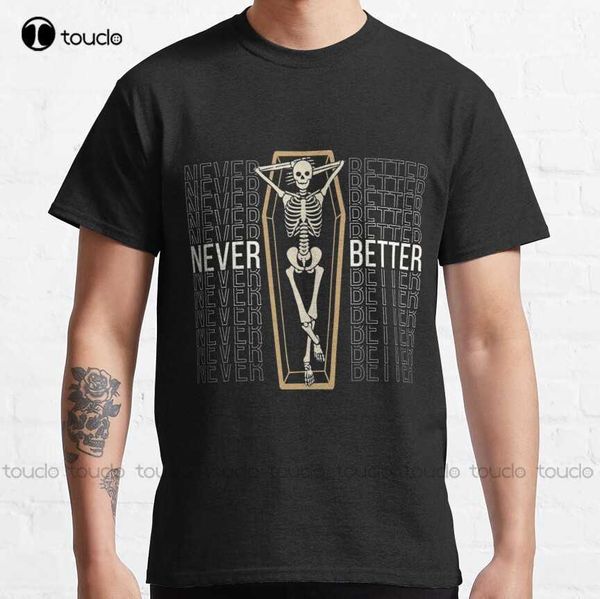 Herren T-Shirts Never Better Skeleton Lustiges sarkastisches Skelett Halloween Klassisches T-Shirt Muskelshirt Custom Aldult Teen Unisex Xxs5Xl T-Shirt Z0220