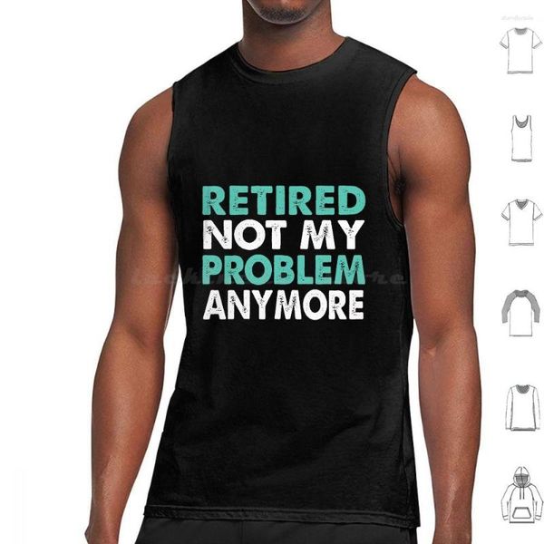 Herren-Tanktops „Retired Not My Problem Anymore 2023 Retirement Gifts“ Weste ärmellos