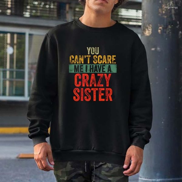 Erkek hoodies sen yapamam çılgın bir kız kardeşi komik kardeşler hediye sweatshirts erkekler kadın sokak kıyafetleri crewneck kapüşonlu pamuk