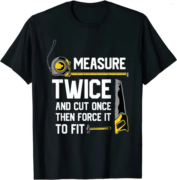 Мужские футболки измеряют дважды и отрезают один раз - забавная футболка для деревообработки, поступление, обычные хлопковые мужские топы, футболки