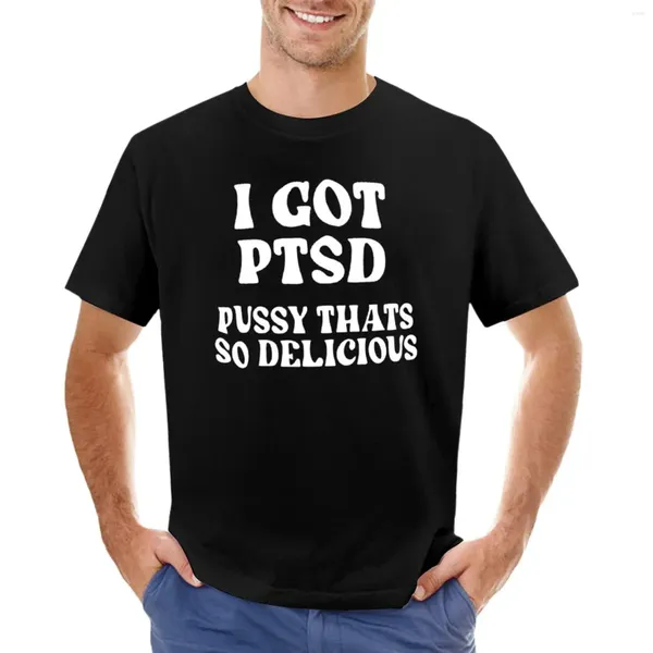 Polo da uomo I Got PTSD Pussy That's So Delicious T-shirt Magliette personalizzate Sudore Hippie Vestiti divertenti per gli uomini