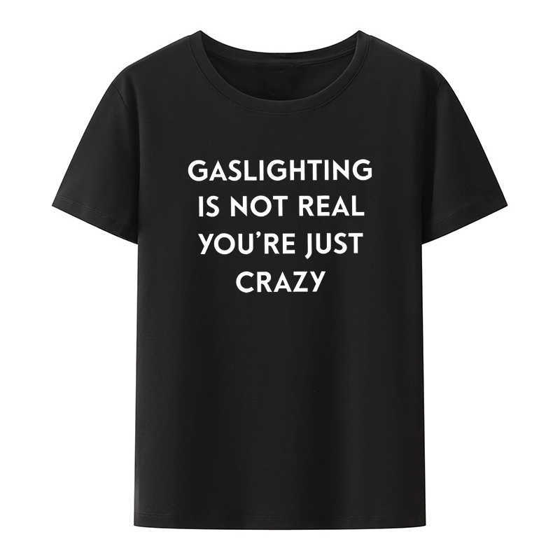 Men's T-Shirts Gaslighting Is Not Real You're Just Crazy T Shirt 2022 Trending Funny Sarcastic Quote Tee Unisex Short-sleev Loose Casual Tops W0224