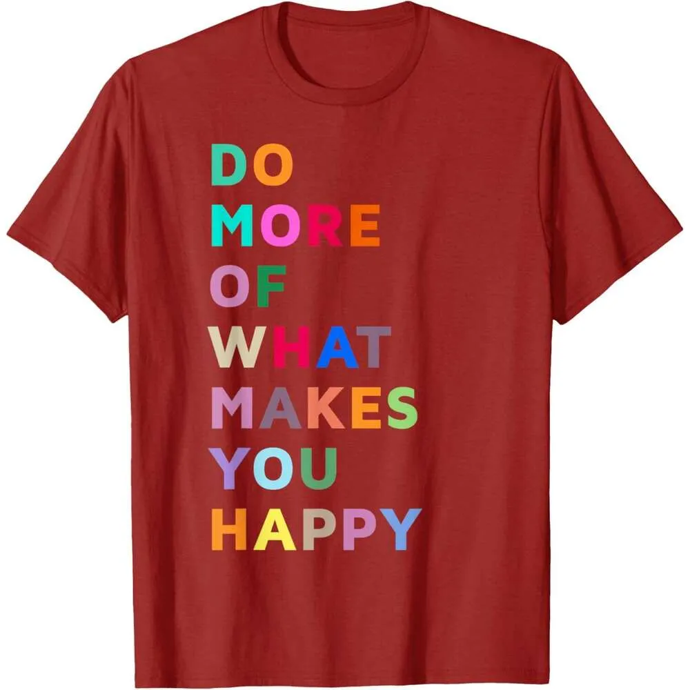 Inspirational T-Shirt - Do More Of What Makes You Happy Tee Inspirational T-Shirt - Do More Of What Makes You Happy Tee