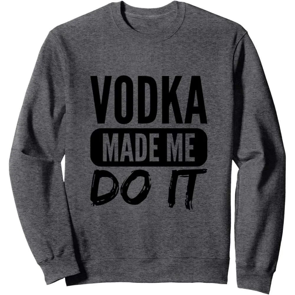 Mens Vodka Made Me Do It Long Sleeve Sloppy Joe Sweatshirt With Lettering Words Funny Drink Streetwear T Shirt Tee From Cloch shopping Vendor 18.13 DHgate.Com