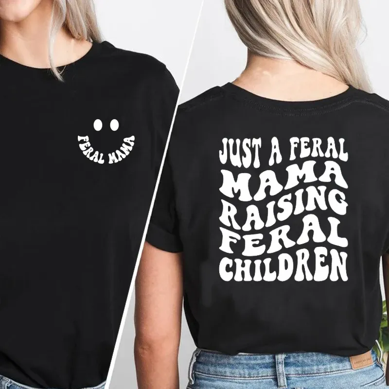 T-shirt Just A Feral Mama Raising Feral Children Tshirts Women Funny Mama Best Mom Ever T Shirt Casual Cotton Print Short Sleeve Tees