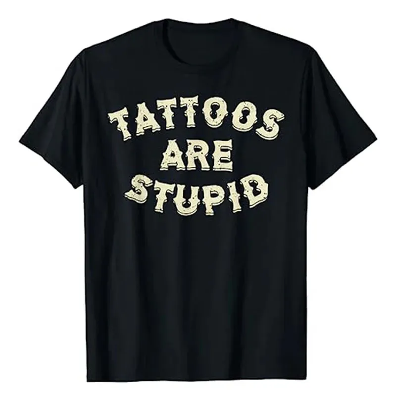 Tatoeages zijn dom T-shirt humor grappige letters gedrukte gezegden sarcasme citaat grafische Tee tops nieuwigheid artistieke tatoeëerder kleding 240307