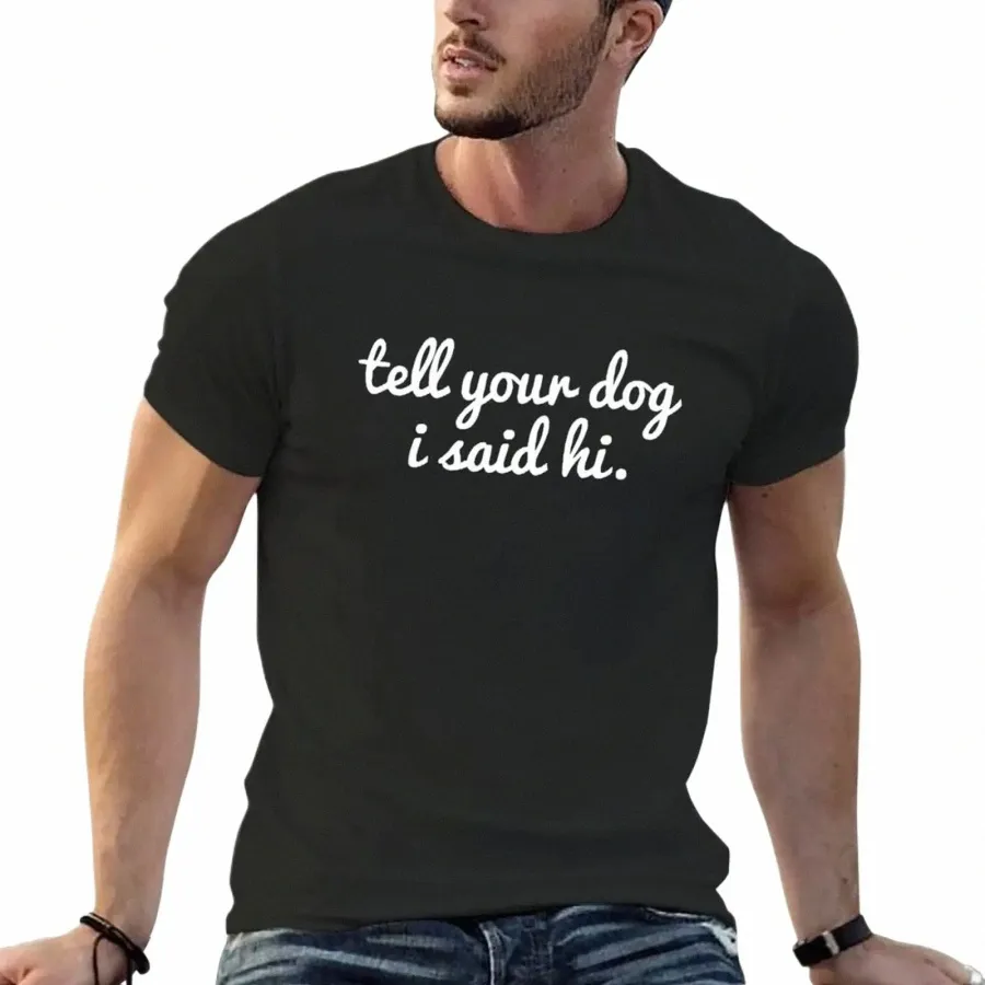 Di 'al tuo cane che ho detto ciao camicia divertenti del proprietario di cani amante del cane camicia calzini adesivi. T-shirt per un ragazzo vestiti vintage magliette da uomo L7WM#