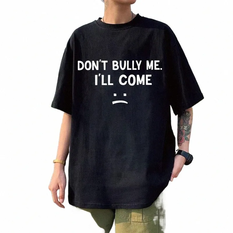 D't Bully Me I'll Come T-shirt Lettre drôle Imprimer T-shirts Hommes Femmes Cott Soft T-shirts Été Casual T-shirt surdimensionné P4az #