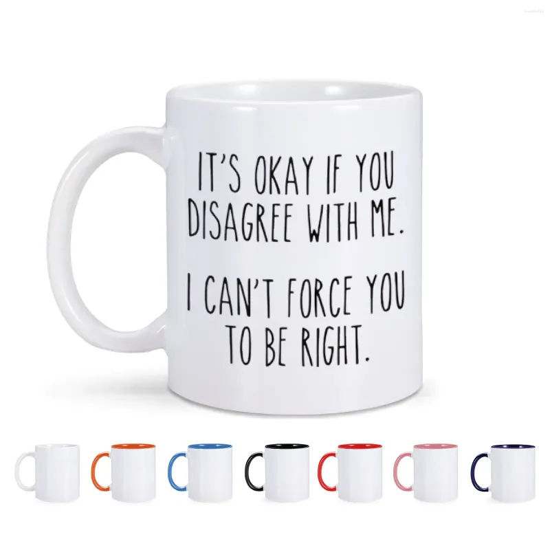 Tassen „It's Okay If You Disonge With Me I Can't Force Be Right“-Becher aus Keramik für Kaffee, Wasser, Tee, Milch, Geschenk für Frau und Mann