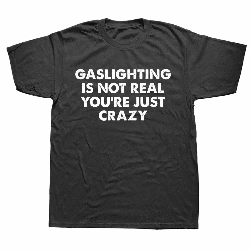 Rolig gasbelysning är inte riktig du är bara galen t skjortor män kvinnor tryck t-shirt cott överdimensionerad tshirt sommar kort ärm tee 27my#