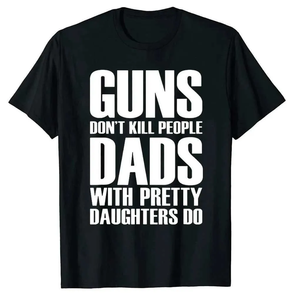 Camisetas para hombres Pistolas No maten a personas papás con hermosas hijas Haz camiseta camiseta de verano Top de algodón de algodón y camiseta vintage VintageL2405