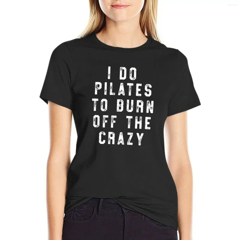 Kadın Polos Ben Pilates Çılgın T-Shirt Komik Fitness Gömlekleri Yakmak İçin Yapıyorum Grafik Tees Kadın Giyim Kadın Tops