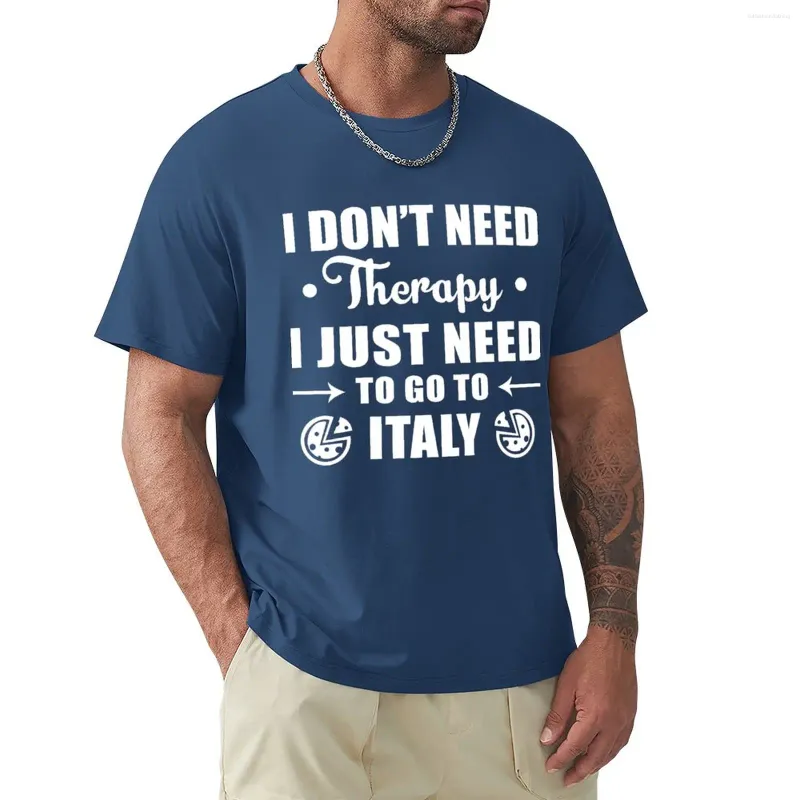 Polos męski Nie potrzebuję terapii tylko po to, aby przejść do Włoch T-shirt duże zwyczaje zaprojektować własne koszule wagi ciężkiej dla mężczyzn