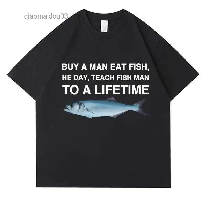 T-shirt maschile comprano un uomo che mangiano pesce egli insegna pesce uomo a una maglietta di meme divertente unisex maglietta unisex di cotone casual uomo cotone oversize teesl2404