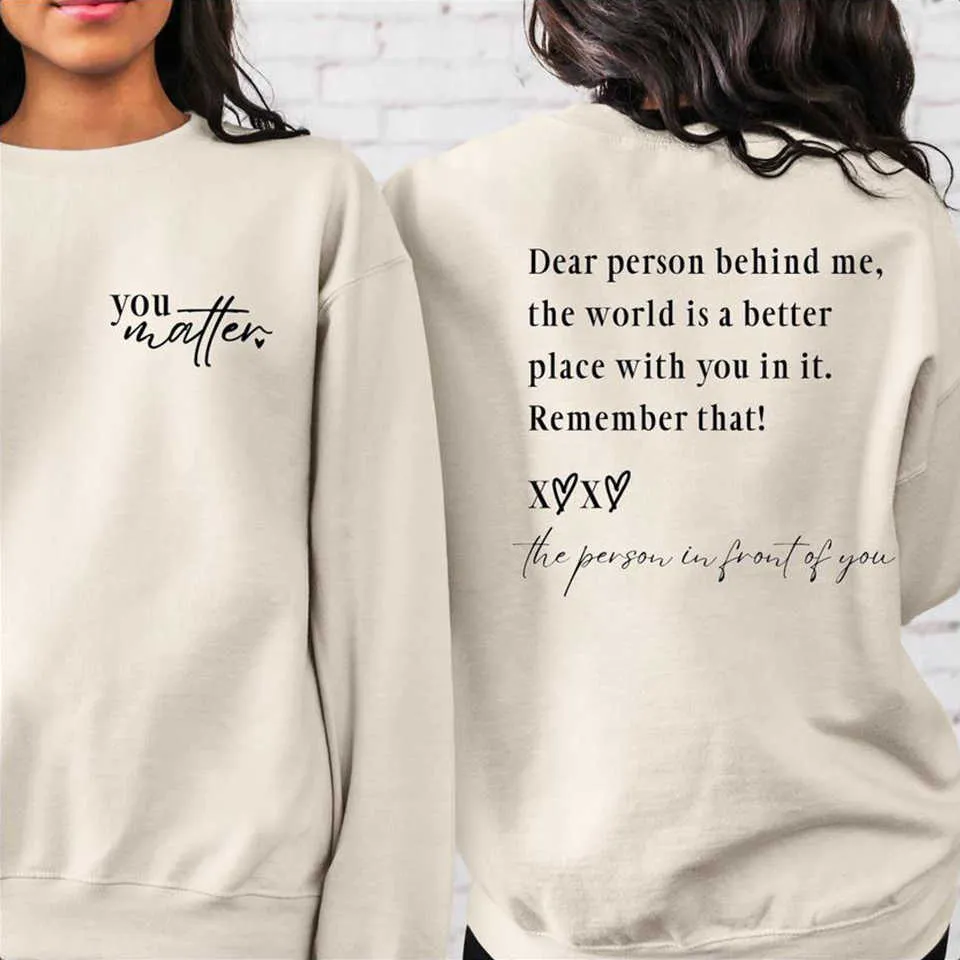 Dear Person Behind Me the World Is a Better Place with You in It Sweatshirt Self Love Shirt You Matter Tshirts Mental Health Top 230915