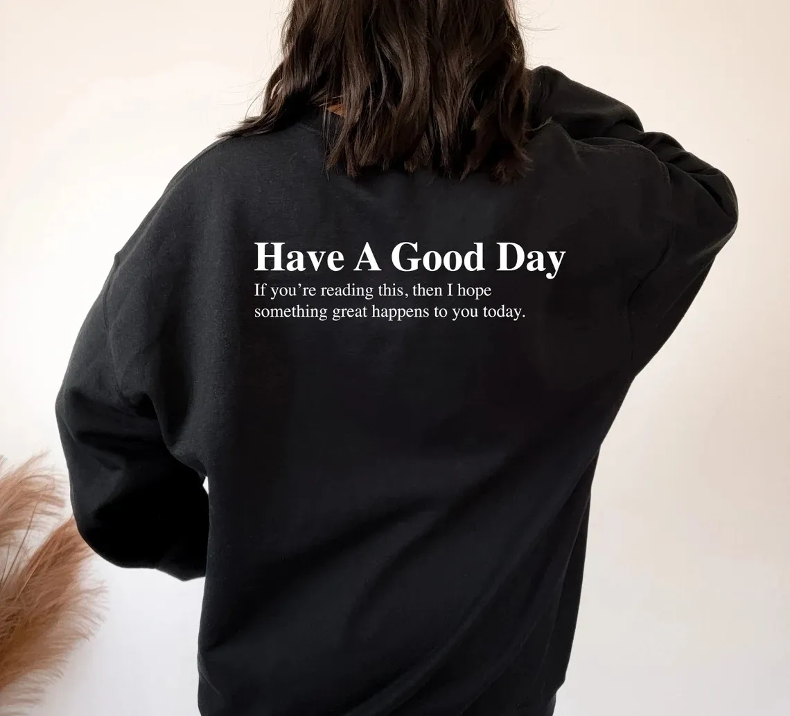 Women's Hoodies Sweatshirts Have A Good Day back print Sweatshirt Positive Trendy Pullover fashion casual pure cotton Tumblr Vintage Top 230802