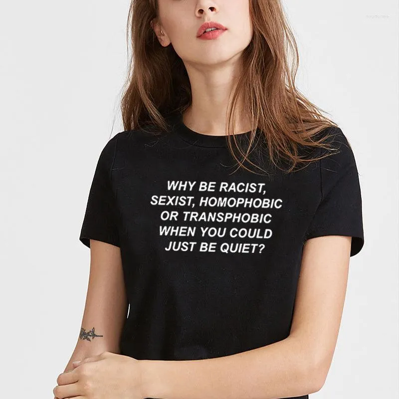 Women's T Shirts Why Be Sexist Homophobic Transphobic When You Could Just Quiet Tee Shirt Femme O-neck Short Sleeve Loose Tops