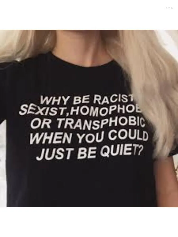 Women's T Shirts Women Tshirt Why Be Sexist Homophobic Transphobic When You Could Just Quiet Tumblr Quotes Shirt For Girl Drop Ship