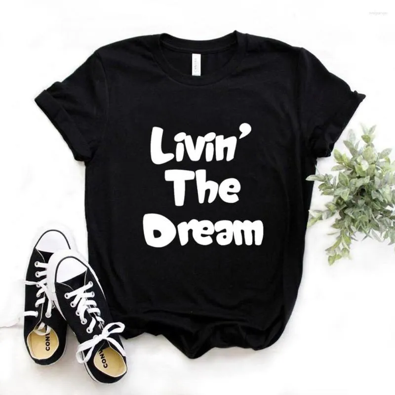 T-shirts pour femmes Livin The Dream Print femmes t-shirts coton décontracté drôle chemise pour dame Yong haut pour fille t-shirt Hipster T725