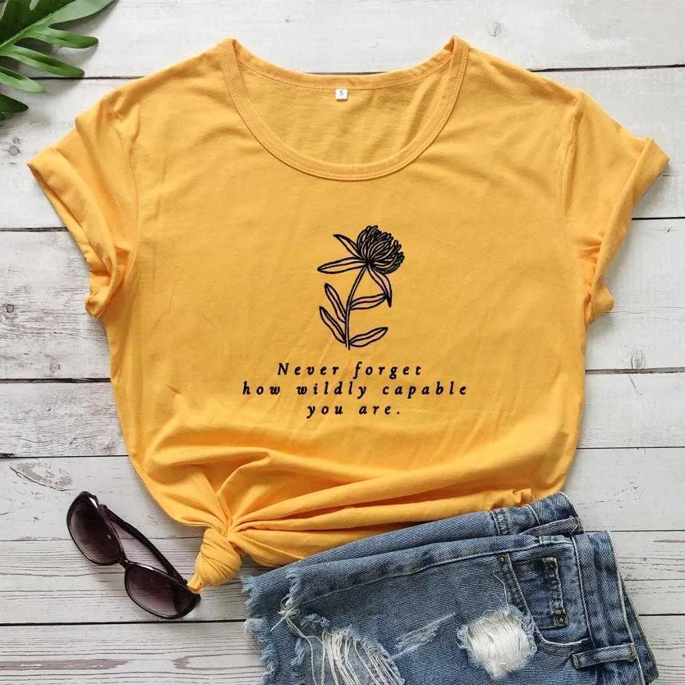 Vergessen Sie niemals, wie womens T -Shirt wild fähig Sie sind Blumen grafischer Slogan