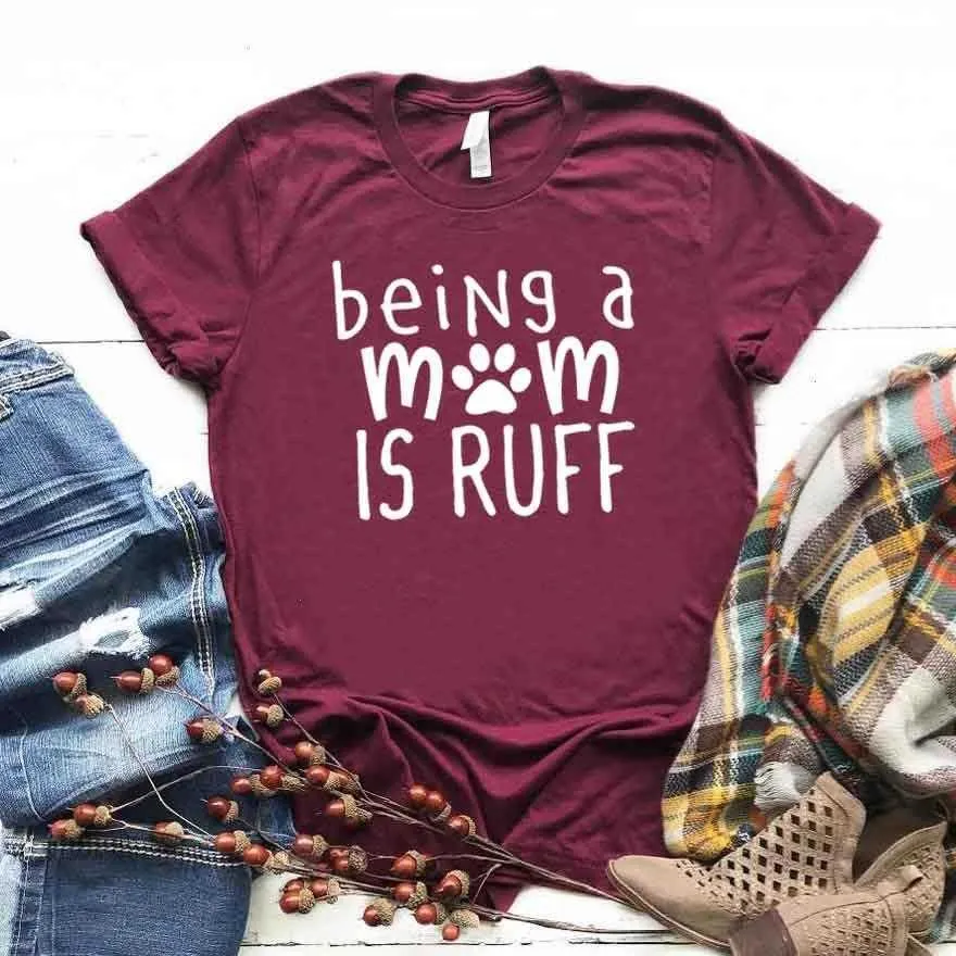 Being A Mom Is Ruff T Shirts Dog Cat Print Women Hipster Funny T-shirt Lady Yong Girl